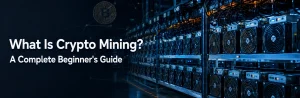 What Is Crypto Mining? A Complete Beginner's Guide 2 What Is Crypto Mining A Complete Beginner’s Guide